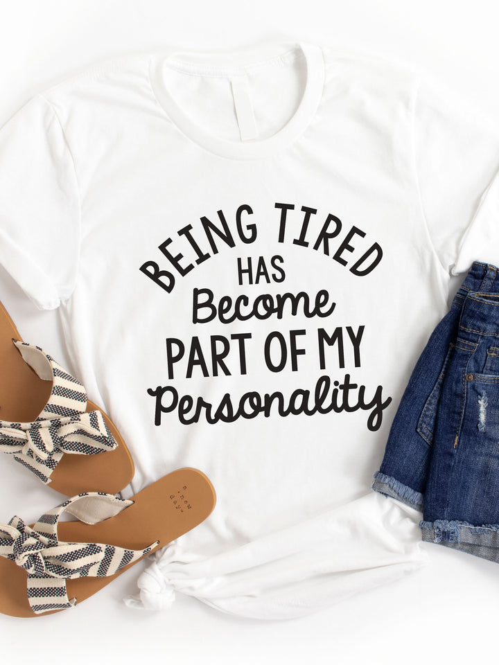Being tired has become part of my Personality Graphic Tee