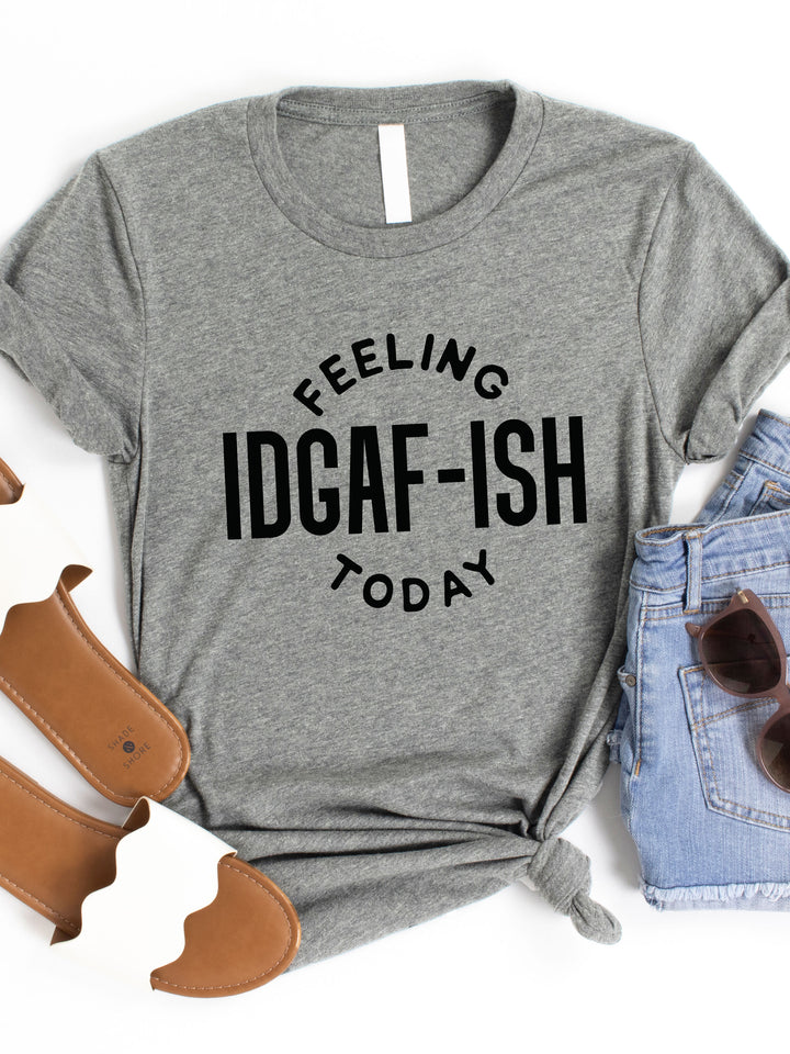 Feeling IDGAF-ish today Graphic Tee