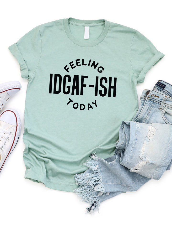 Feeling IDGAF-ish today Graphic Tee