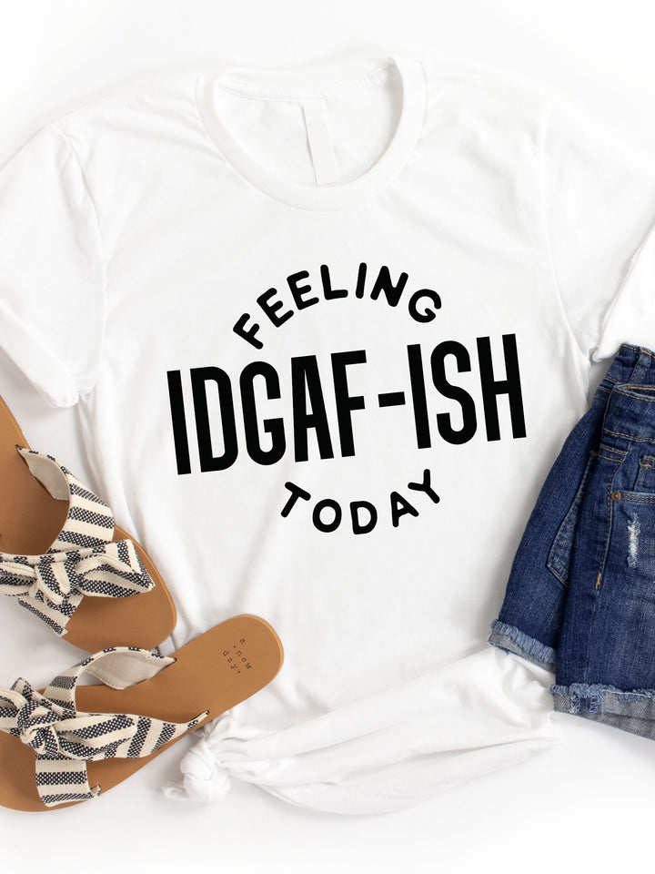 Feeling IDGAF-ish today Graphic Tee