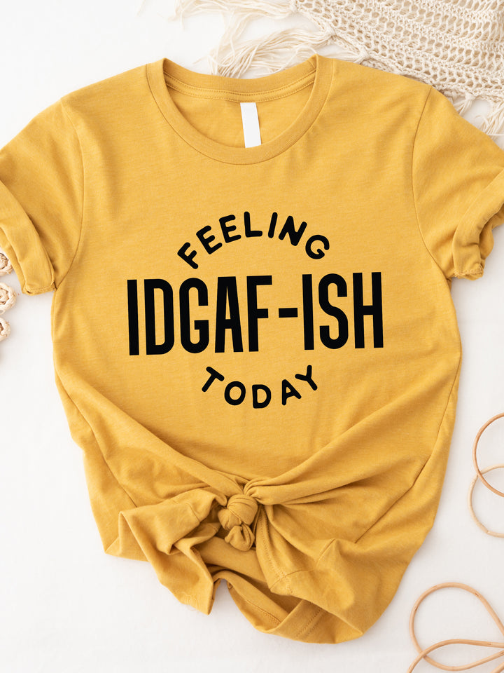 Feeling IDGAF-ish today Graphic Tee