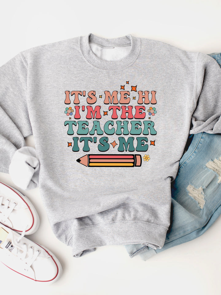 It's Me, Hi, I'm the Teacher, It's Me Graphic Sweatshirt