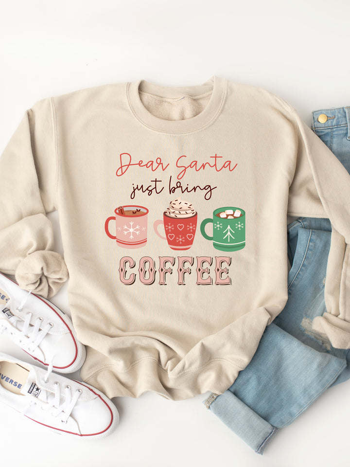 Dear Santa, Just Bring Coffee - Christmas Graphic Sweatshirt