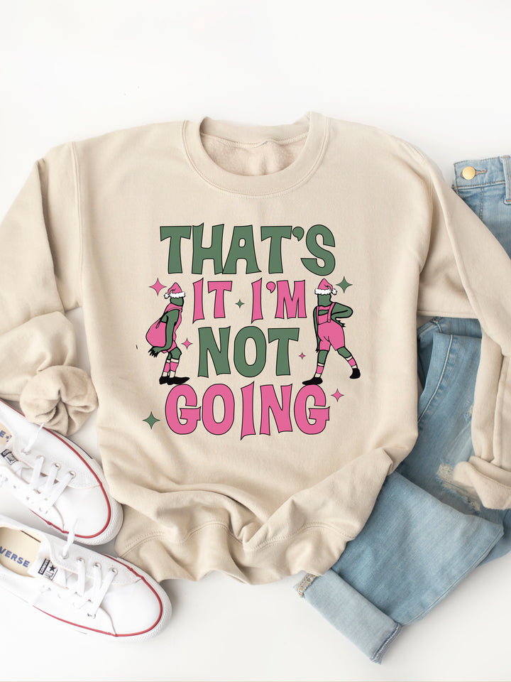 That's It, I'm Not Going - Graphic Sweatshirt