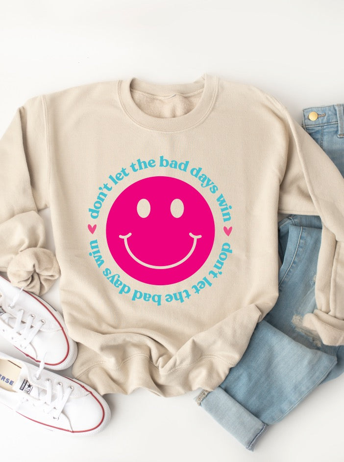 Don't Let The Bad Days Win - Graphic Sweatshirt @happyhemlines