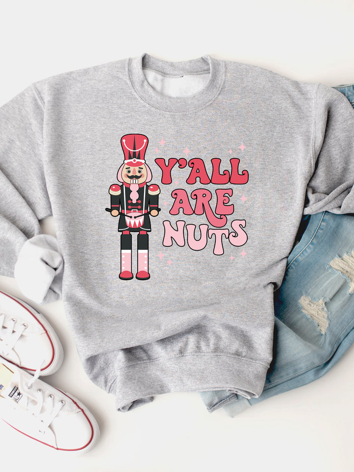 Y'all are Nuts - Nutcracker Graphic Sweatshirt