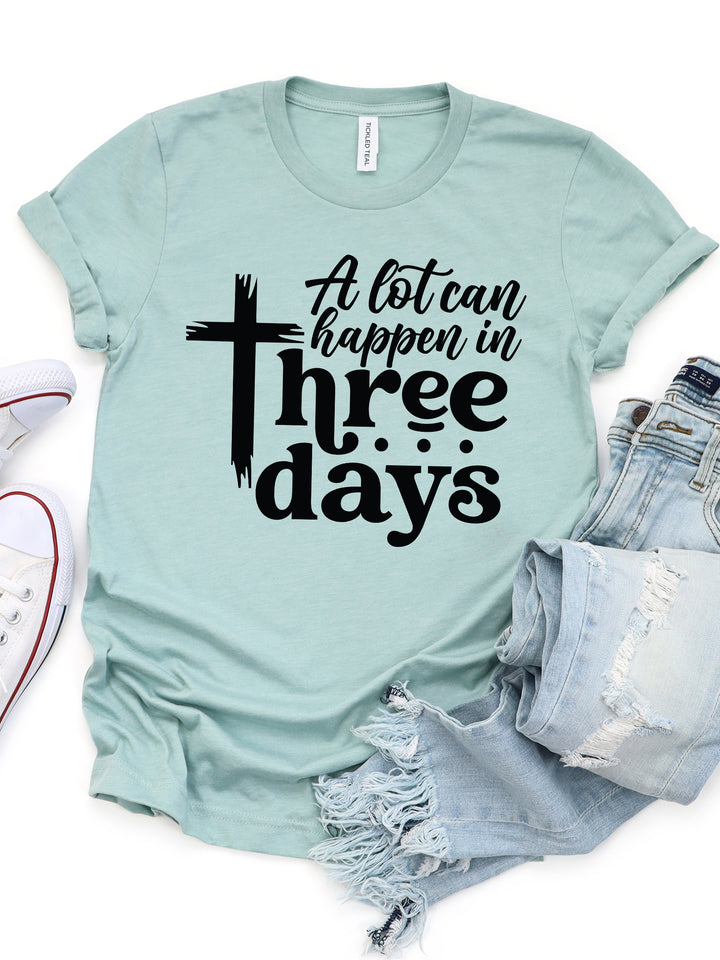 A lot can happen in Three Days Graphic Tee