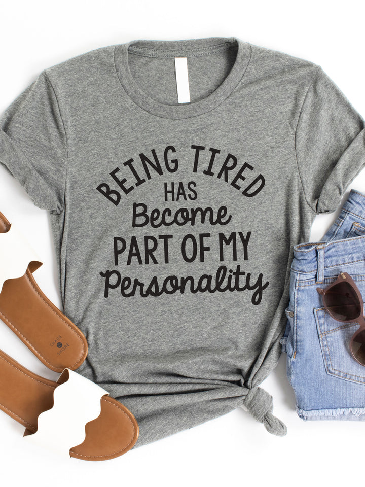 Being tired has become part of my Personality Graphic Tee