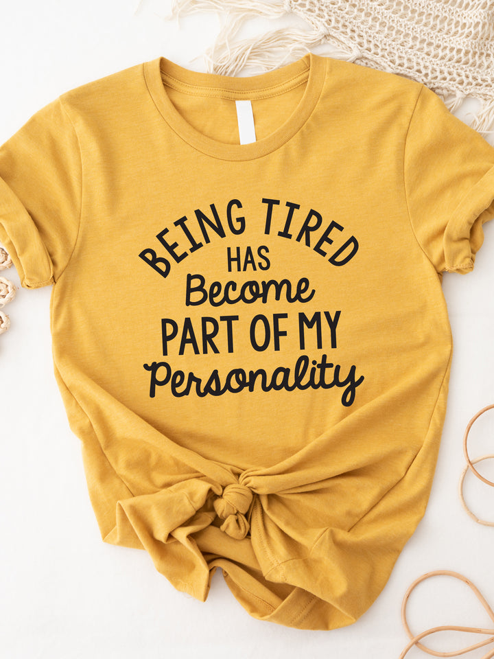 Being tired has become part of my Personality Graphic Tee