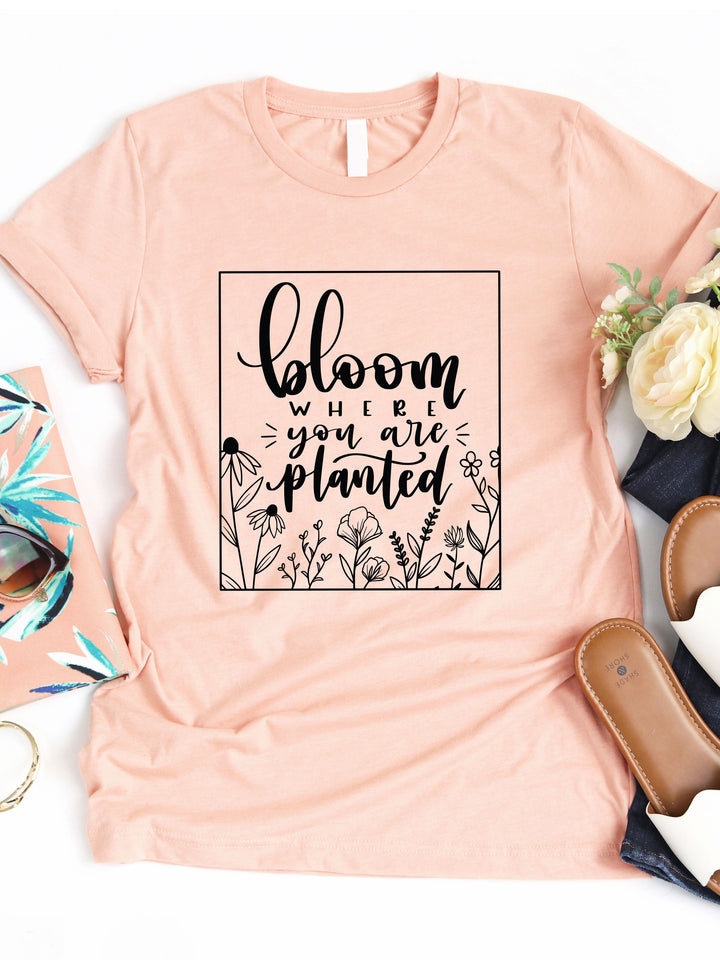 Bloom where you are Planted Graphic Tee