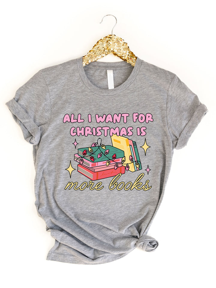 All I want for Christmas is more books Graphic Tee