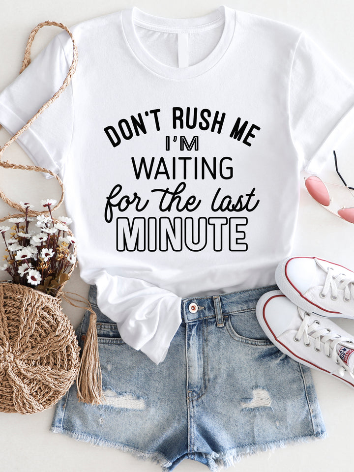 Don't rush me I'm waiting til the last minute Graphic Tee