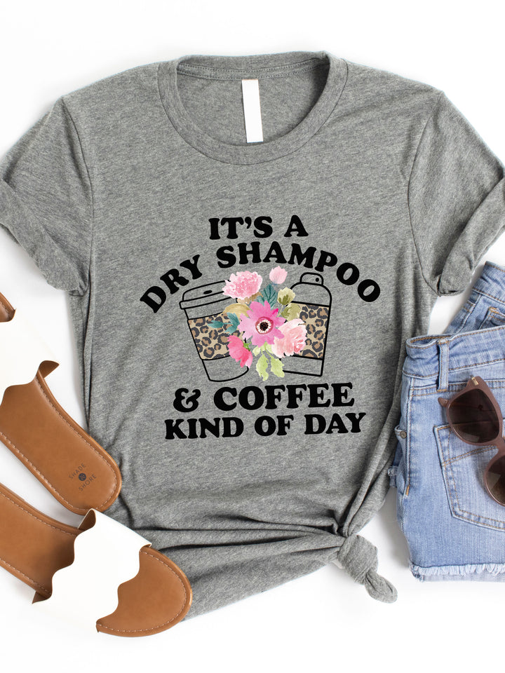 Dry Shampoo and Coffee Kind of Day Graphic Tee