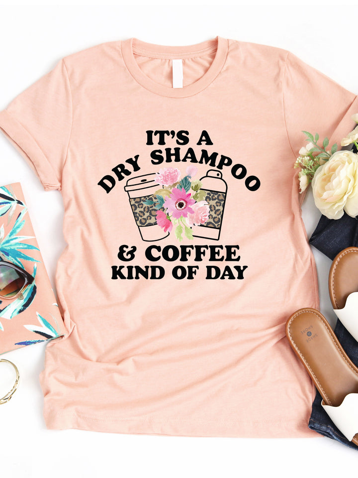 Dry Shampoo and Coffee Kind of Day Graphic Tee