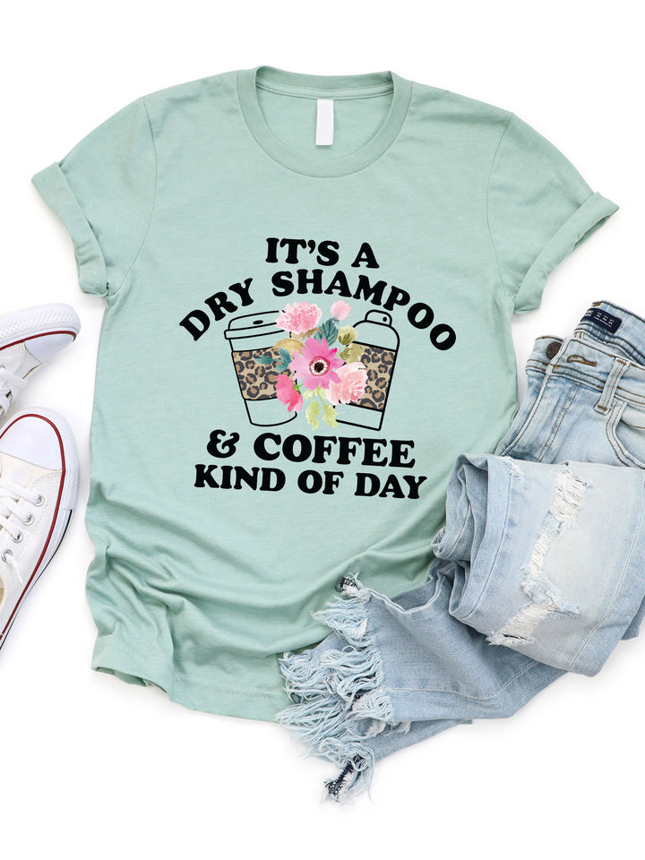 Dry Shampoo and Coffee Kind of Day Graphic Tee
