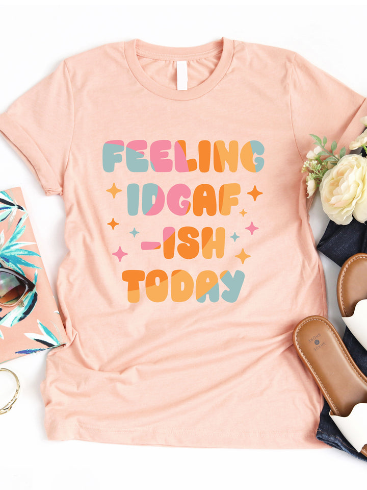 Feeling IDGAF-ish Graphic Tee