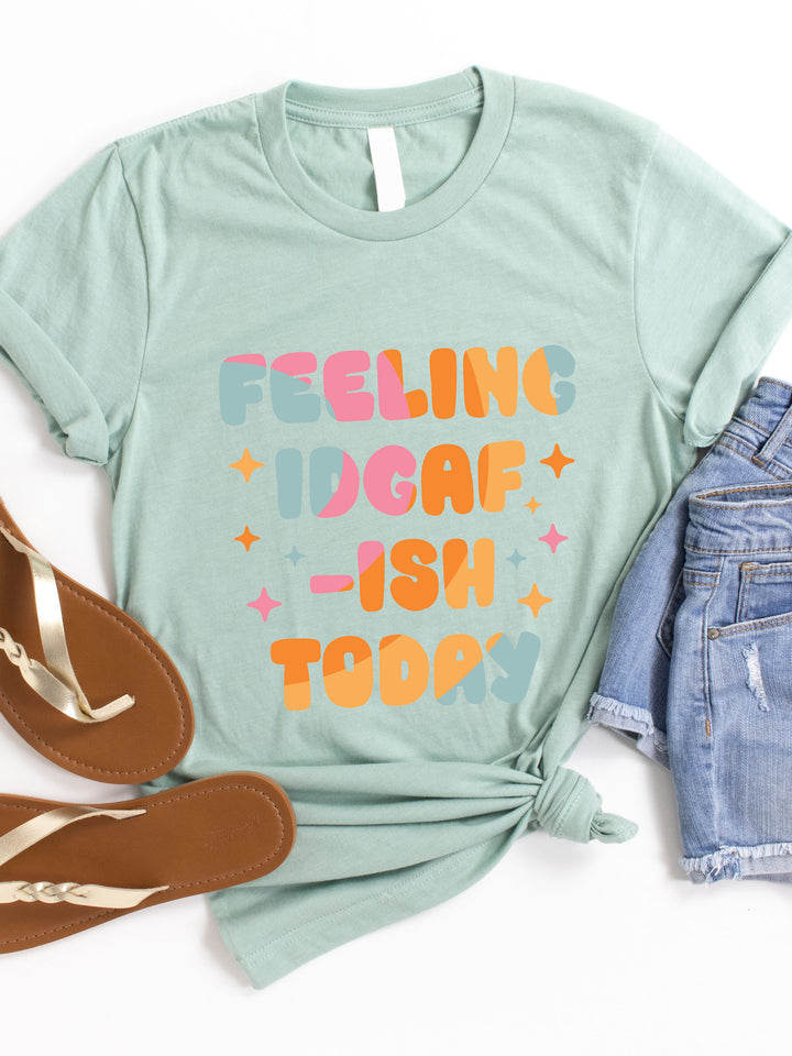 Feeling IDGAF-ish Graphic Tee