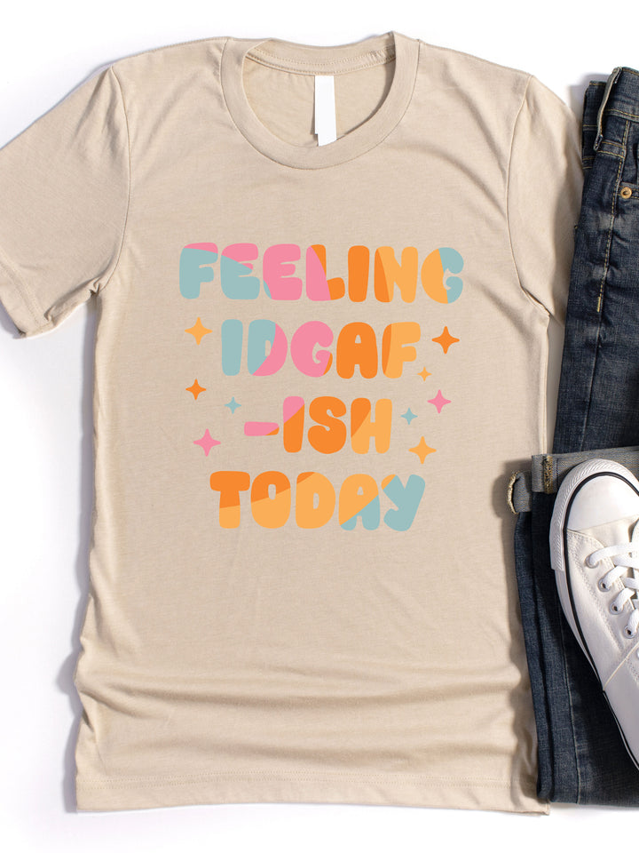 Feeling IDGAF-ish Graphic Tee