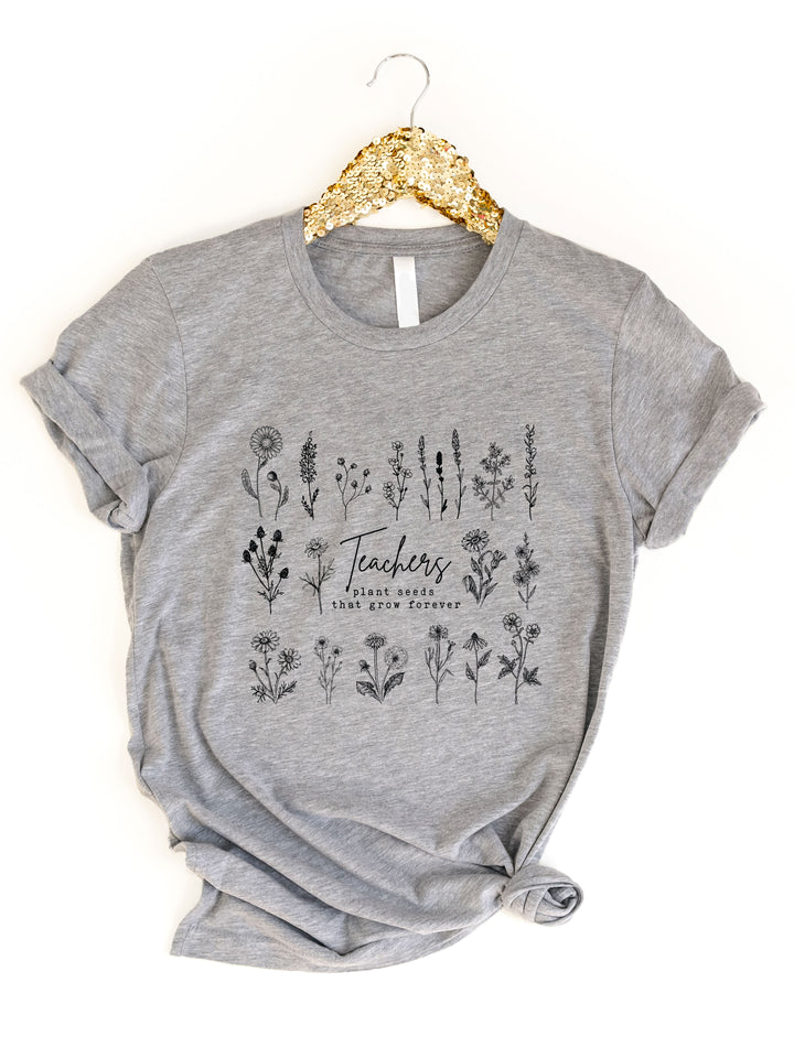 Teachers Plant Seeds that Grow Forever Graphic Tee