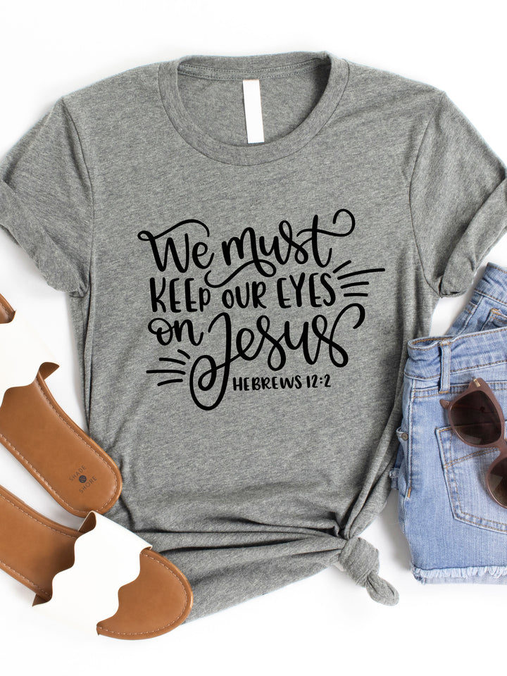 Keep our eyes on Jesus Graphic Tee