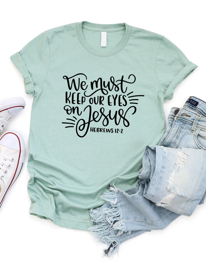 Keep our eyes on Jesus Graphic Tee