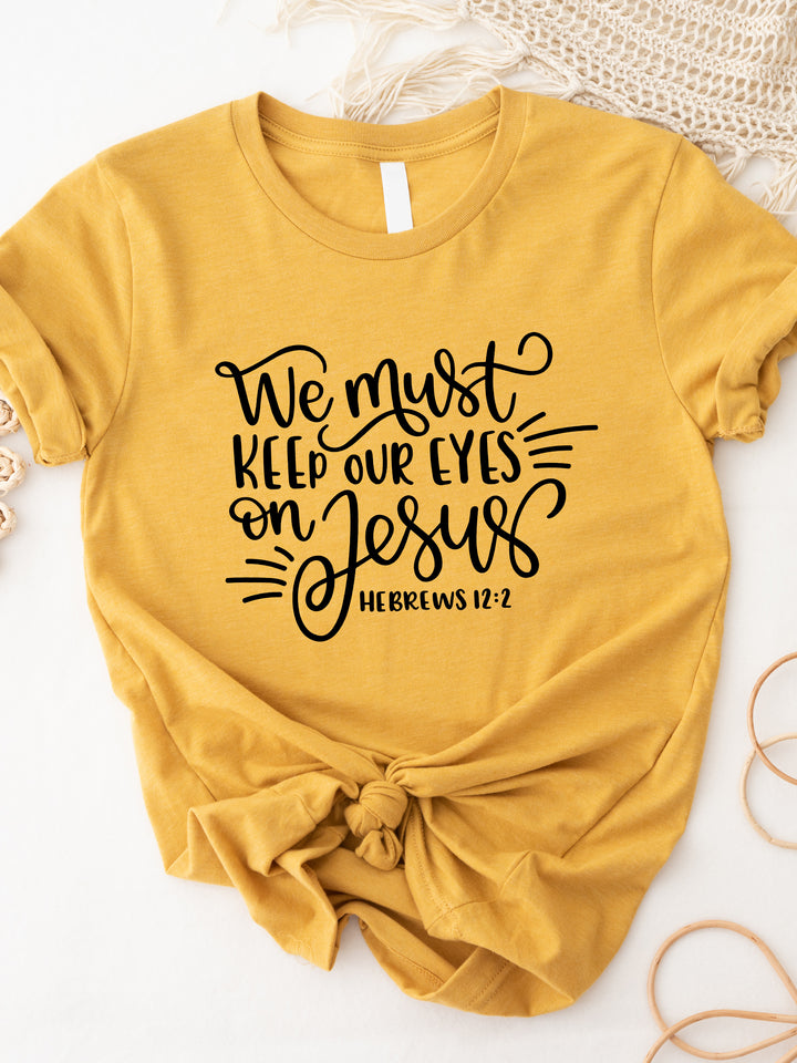 Keep our eyes on Jesus Graphic Tee