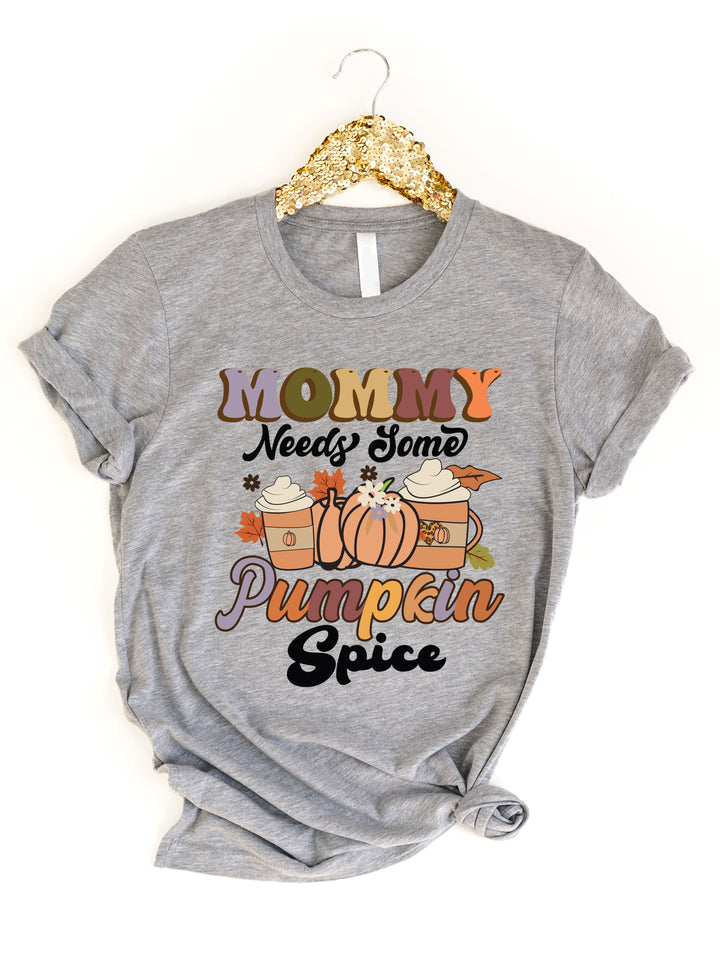 Mommy Needs Some Pumpkin Spice Graphic Tee