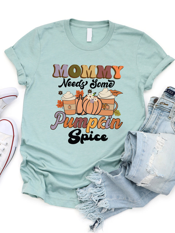 Mommy Needs Some Pumpkin Spice Graphic Tee