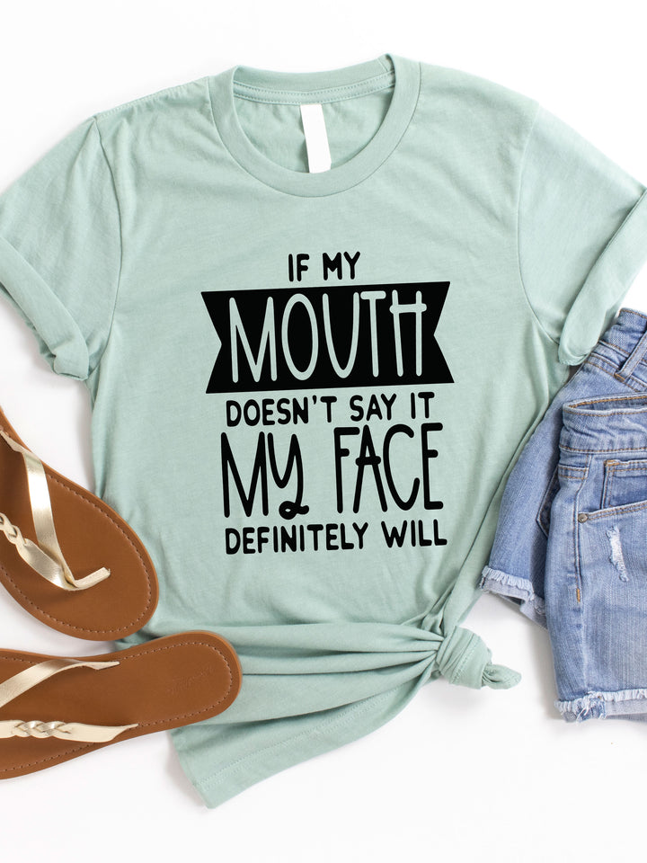 If my mouth doesn't say it, my face will Graphic Tee