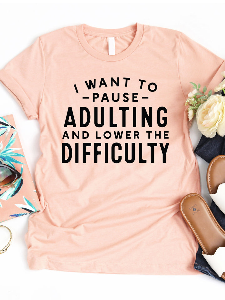 I want to Pause Adulting Lower Difficulty Graphic Tee