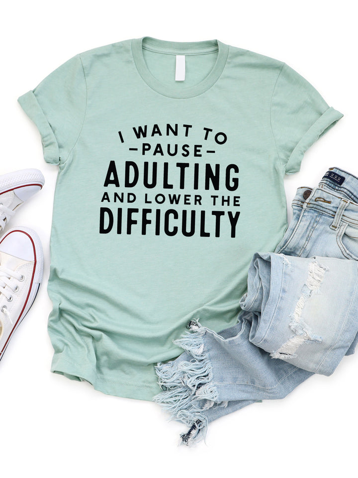 I want to Pause Adulting Lower Difficulty Graphic Tee