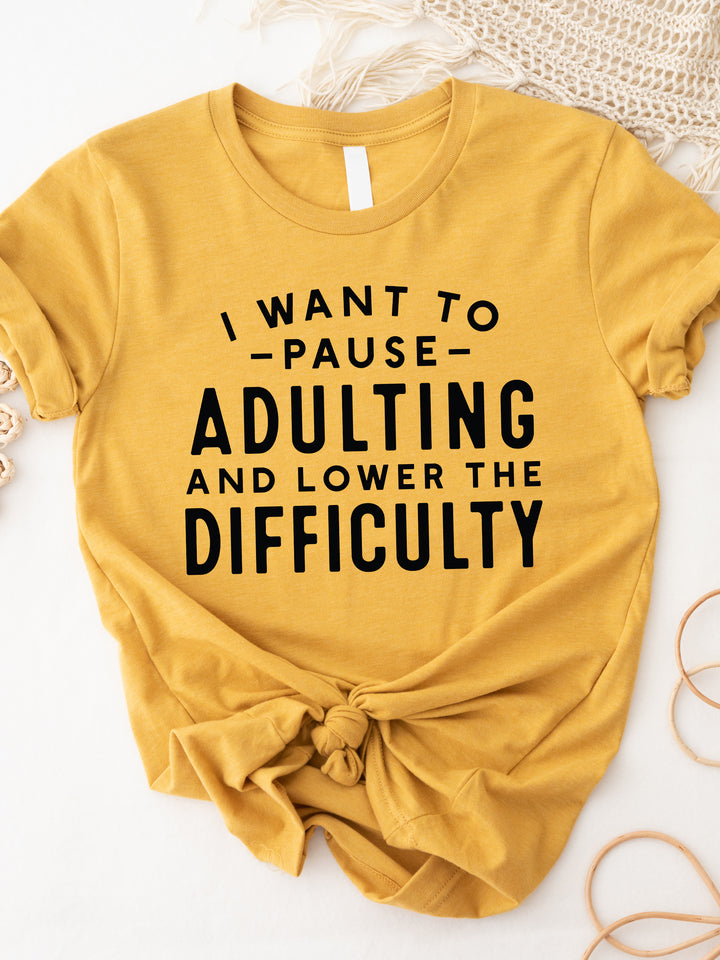 I want to Pause Adulting Lower Difficulty Graphic Tee