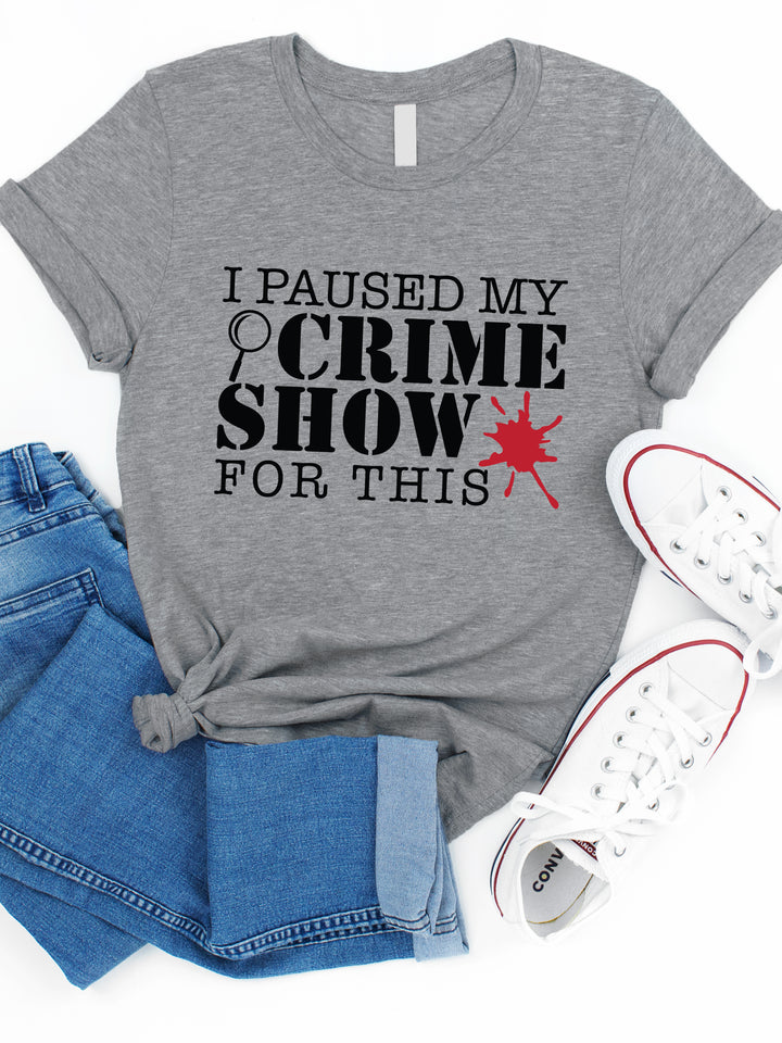 I paused my crime show for this Graphic Tee