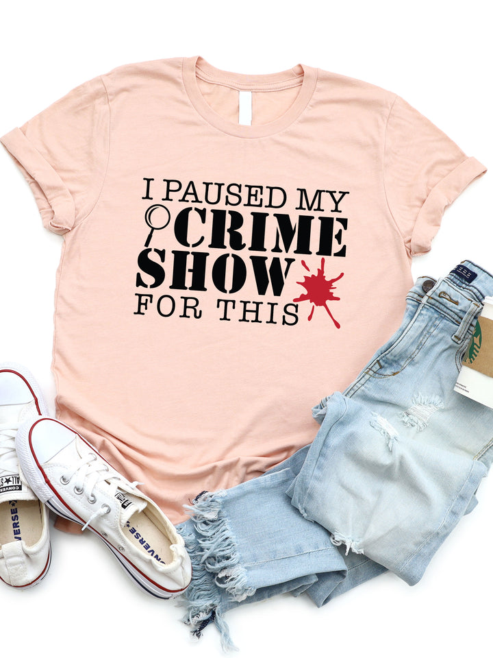 I paused my crime show for this Graphic Tee