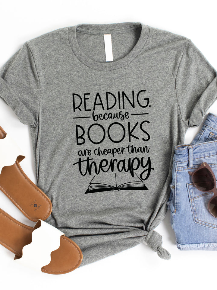 Reading because Books are Cheaper than Therapy Graphic Tee