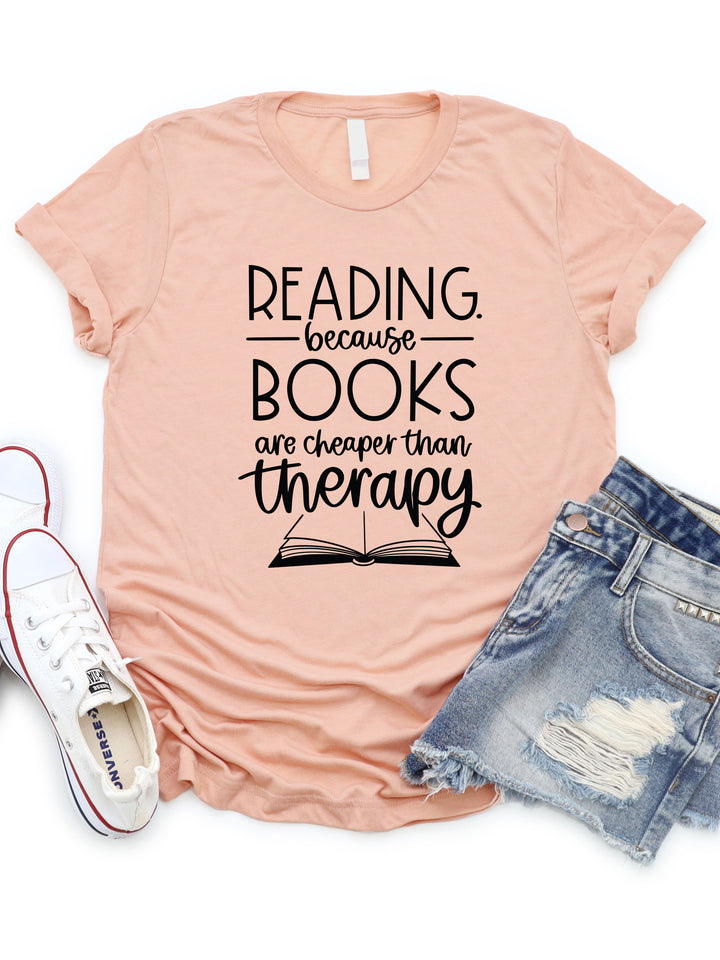 Reading because Books are Cheaper than Therapy Graphic Tee