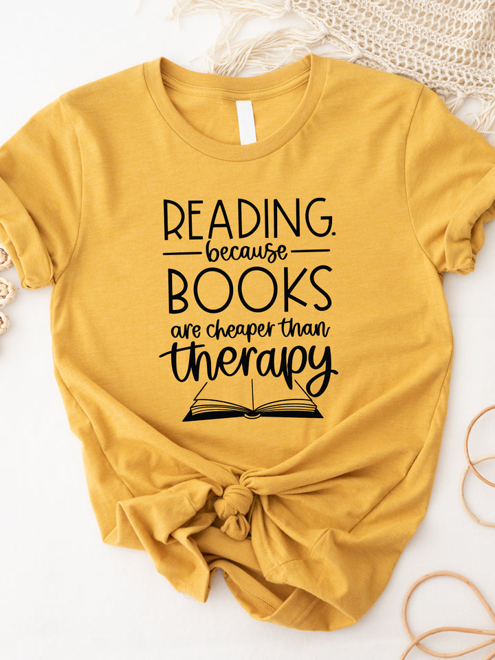 Reading because Books are Cheaper than Therapy Graphic Tee