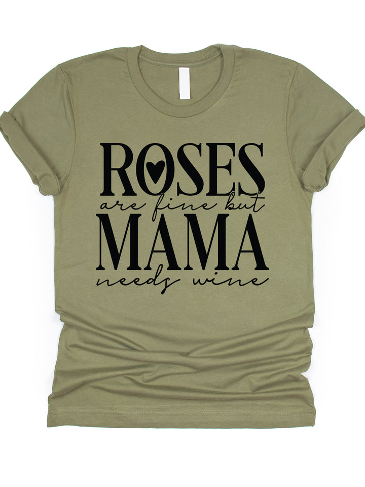 Roses are fine but Mama needs wine Graphic Tee