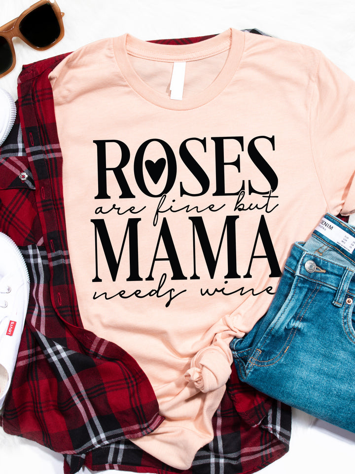 Roses are fine but Mama needs wine Graphic Tee
