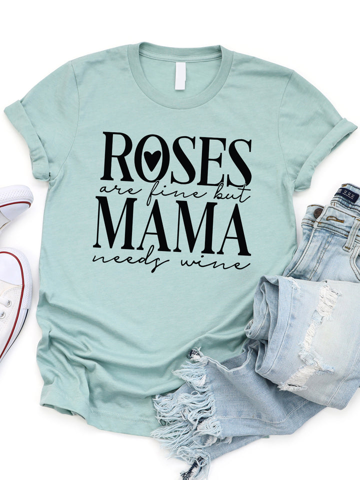 Roses are fine but Mama needs wine Graphic Tee