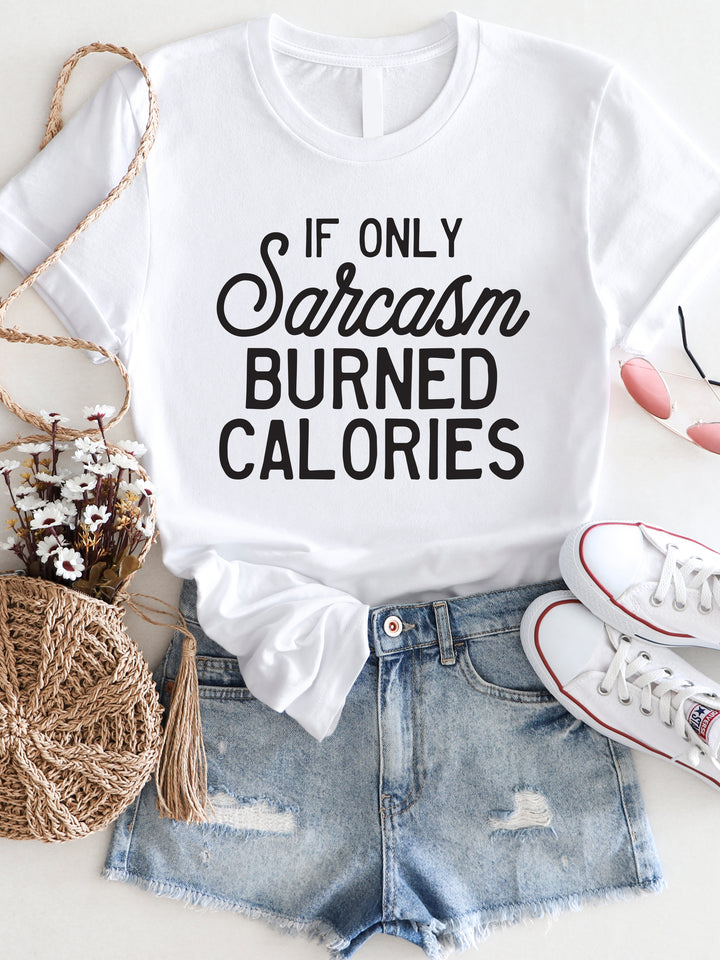 If only Sarcasm Burned Calories Graphic Tee