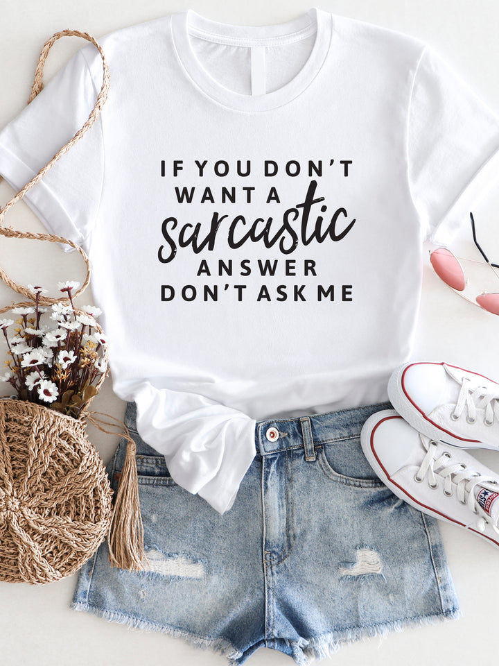 If you don't want a Sarcastic answer don't ask me Graphic Tee