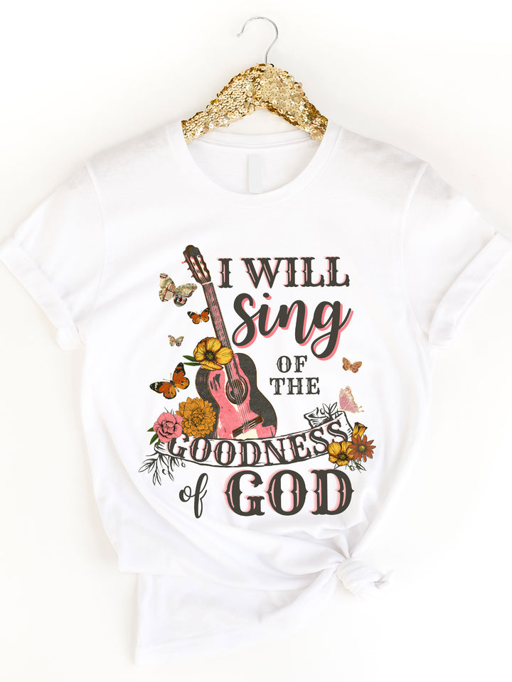 I Will Sing Of The Goodness Of God Graphic Tee