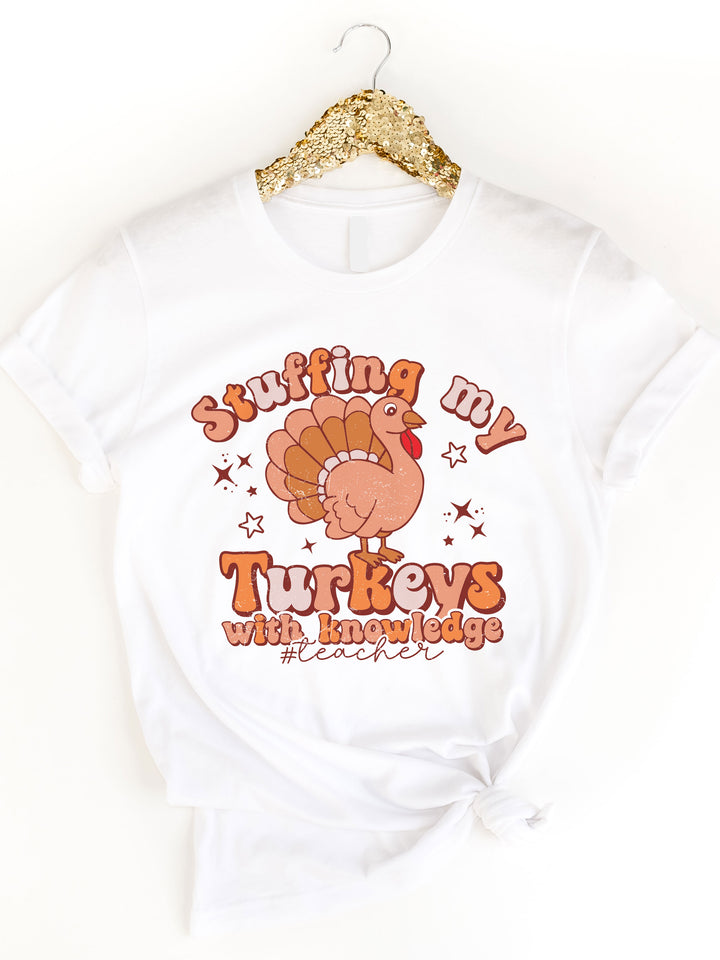 Stuffing My Turkeys With Knowledge #Teacher Graphic Tee