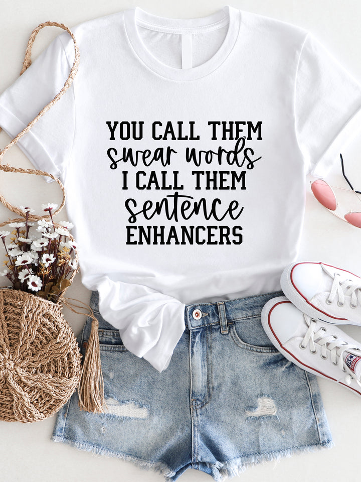 You call them Swear Words I call them Sentence Enhancers Graphic Tee