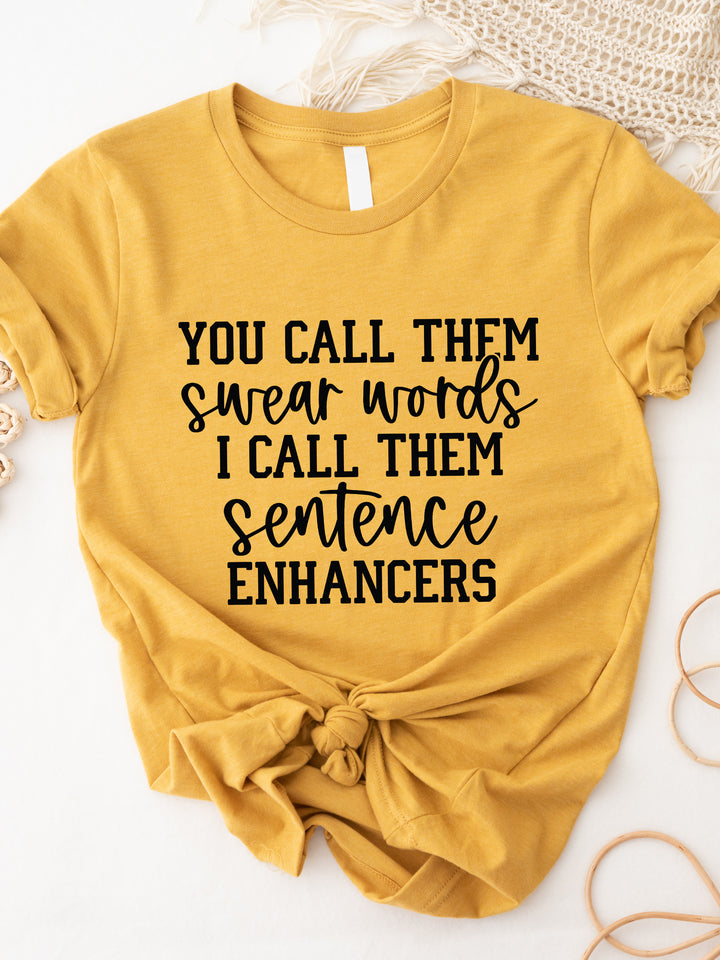 You call them Swear Words I call them Sentence Enhancers Graphic Tee
