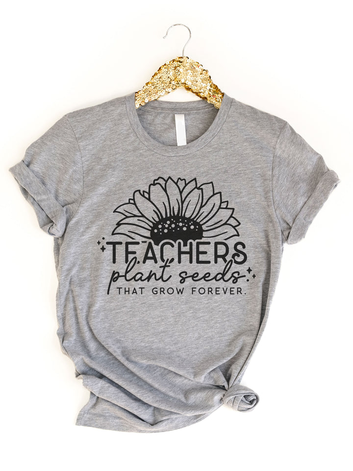 Teachers Plant Seeds That Grow Forever Graphic Tee