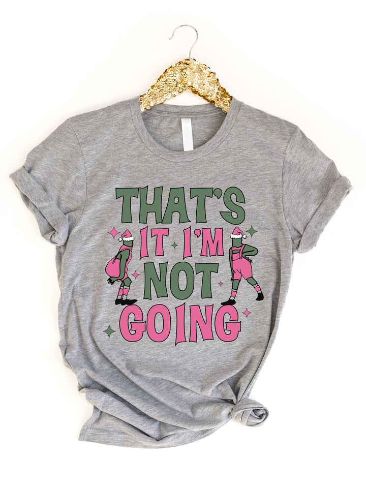 That's it I'm not going Grinch Graphic Tee