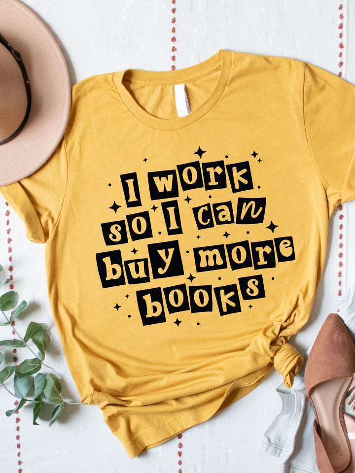 I Work So I Can Buy More Books Graphic Tee