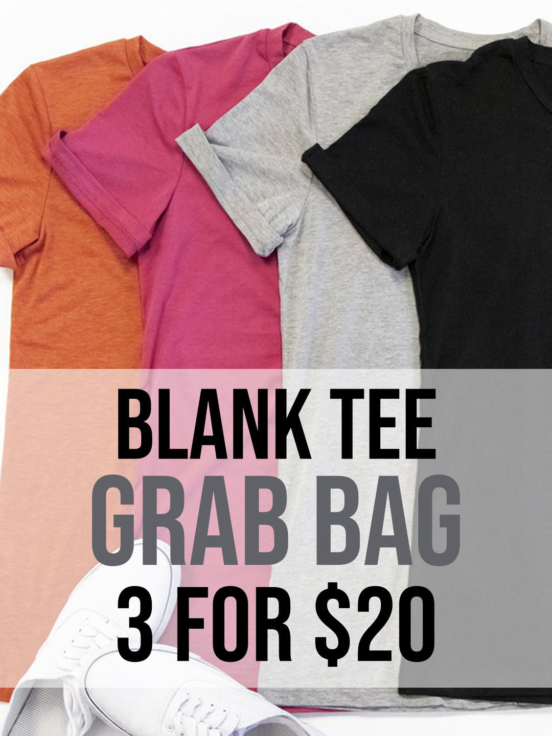 3 for $20 Grab Bags - Blank Tees